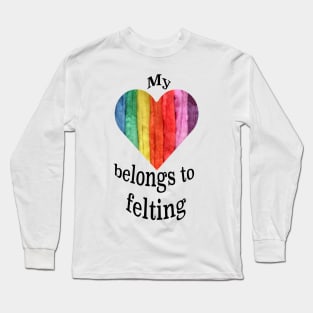 My heart belongs to felting Long Sleeve T-Shirt